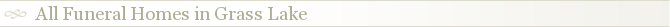 All Funeral Homes in Grass Lake