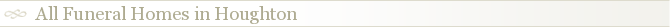 All Funeral Homes in Houghton