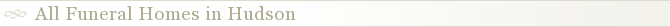 All Funeral Homes in Hudson