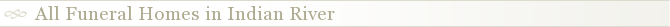 All Funeral Homes in Indian River