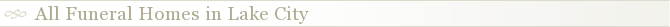 All Funeral Homes in Lake City