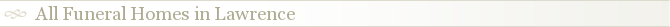 All Funeral Homes in Lawrence