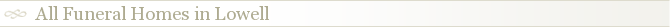 All Funeral Homes in Lowell