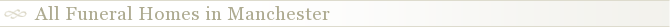 All Funeral Homes in Manchester