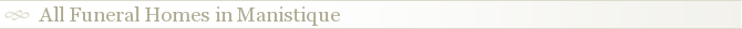 All Funeral Homes in Manistique