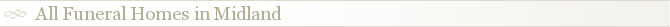 All Funeral Homes in Midland