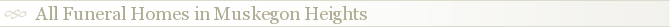 All Funeral Homes in Muskegon Heights