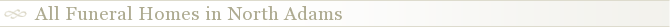 All Funeral Homes in North Adams