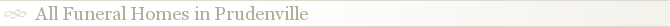 All Funeral Homes in Prudenville