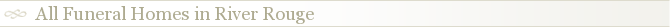 All Funeral Homes in River Rouge
