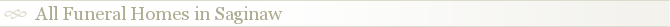 All Funeral Homes in Saginaw