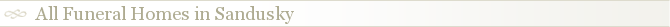 All Funeral Homes in Sandusky