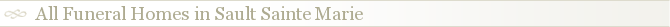 All Funeral Homes in Sault Sainte Marie
