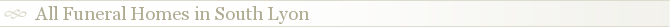 All Funeral Homes in South Lyon