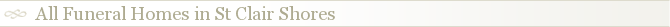 All Funeral Homes in St Clair Shores