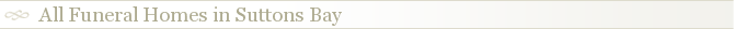 All Funeral Homes in Suttons Bay
