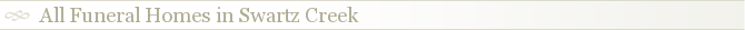 All Funeral Homes in Swartz Creek