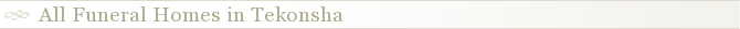 All Funeral Homes in Tekonsha