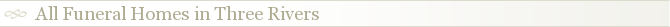 All Funeral Homes in Three Rivers