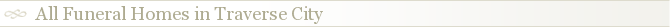 All Funeral Homes in Traverse City