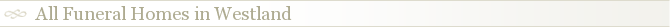 All Funeral Homes in Westland