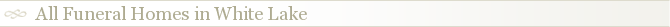 All Funeral Homes in White Lake
