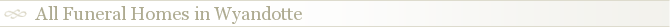 All Funeral Homes in Wyandotte