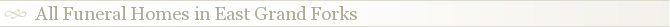 All Funeral Homes in East Grand Forks