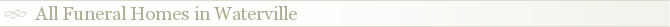 All Funeral Homes in Waterville