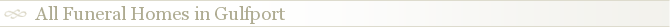 All Funeral Homes in Gulfport