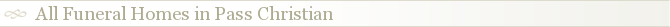 All Funeral Homes in Pass Christian