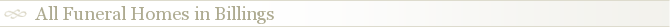 All Funeral Homes in Billings