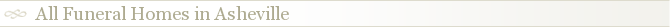 All Funeral Homes in Asheville
