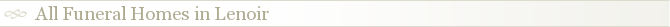 All Funeral Homes in Lenoir