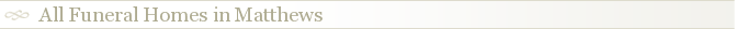 All Funeral Homes in Matthews