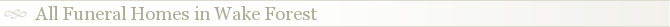 All Funeral Homes in Wake Forest