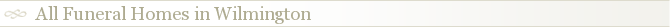 All Funeral Homes in Wilmington