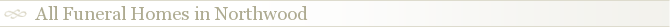 All Funeral Homes in Northwood