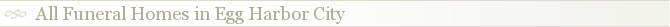 All Funeral Homes in Egg Harbor City