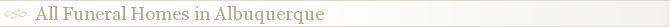All Funeral Homes in Albuquerque