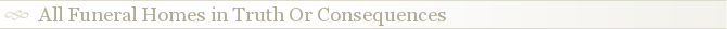 All Funeral Homes in Truth Or Consequences