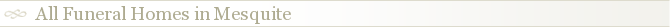 All Funeral Homes in Mesquite
