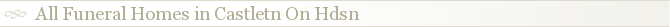 All Funeral Homes in Castletn On Hdsn
