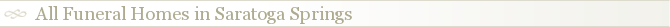 All Funeral Homes in Saratoga Springs