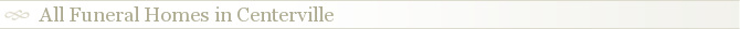 All Funeral Homes in Centerville