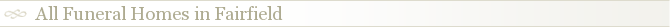 All Funeral Homes in Fairfield