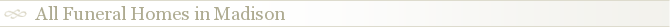 All Funeral Homes in Madison