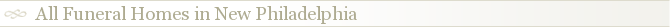 All Funeral Homes in New Philadelphia