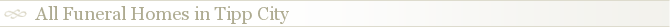 All Funeral Homes in Tipp City