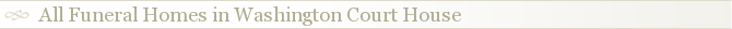 All Funeral Homes in Washington Court House